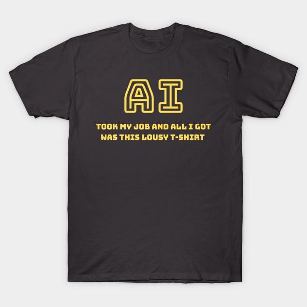 AI took my job T-Shirt by Something Clever